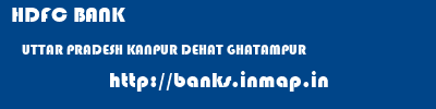 HDFC BANK  UTTAR PRADESH KANPUR DEHAT GHATAMPUR   banks information 